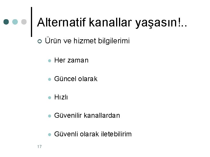 Alternatif kanallar yaşasın!. . ¢ 17 Ürün ve hizmet bilgilerimi l Her zaman l