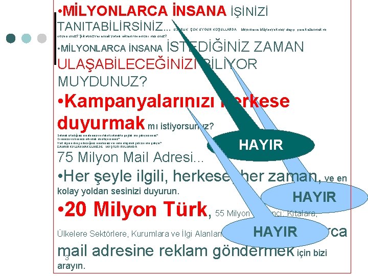  • MİLYONLARCA İNSANA İŞİNİZİ TANITABİLİRSİNİZ. . . ÜSTELİK, ÇOK UYGUN KOŞULLARDA. . .