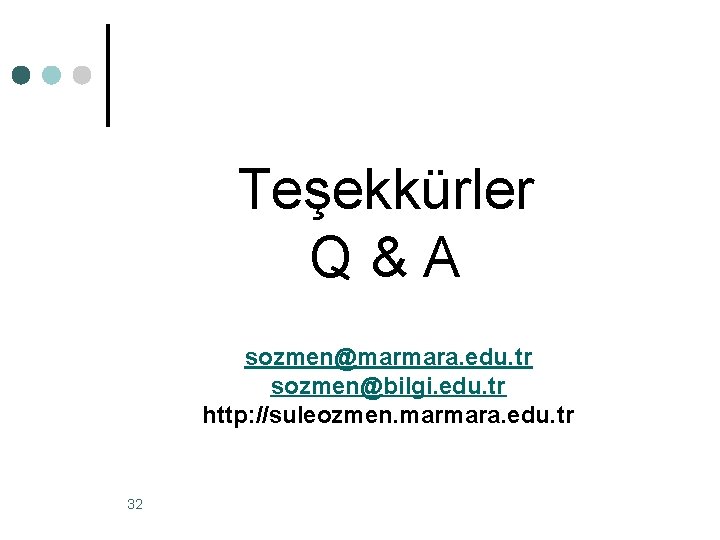 Teşekkürler Q&A sozmen@marmara. edu. tr sozmen@bilgi. edu. tr http: //suleozmen. marmara. edu. tr 32