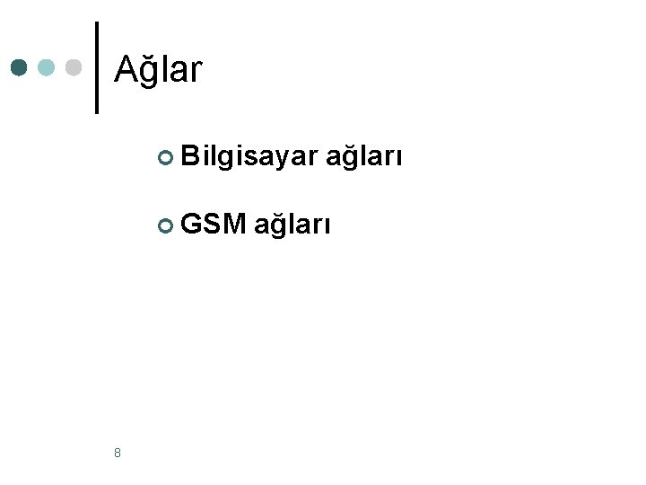 Ağlar ¢ Bilgisayar ağları ¢ GSM ağları 8 