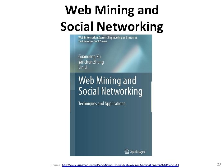 Web Mining and Social Networking Source: http: //www. amazon. com/Web-Mining-Social-Networking-Applications/dp/1441977341 23 