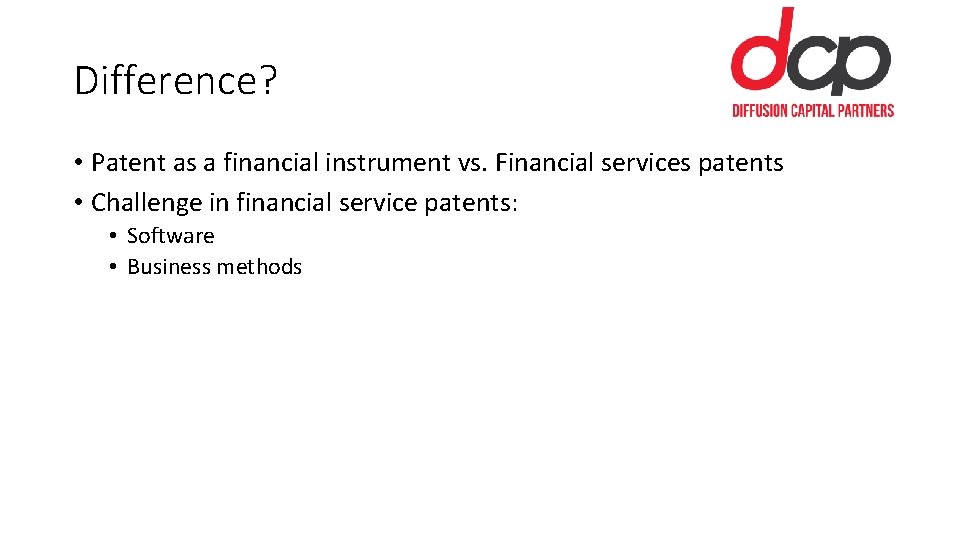 Difference? • Patent as a financial instrument vs. Financial services patents • Challenge in