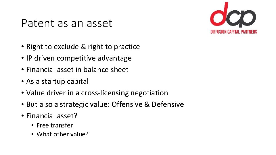Patent as an asset • Right to exclude & right to practice • IP