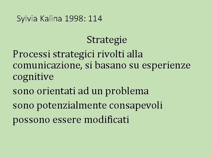 Sylvia Kalina 1998: 114 Strategie Processi strategici rivolti alla comunicazione, si basano su esperienze
