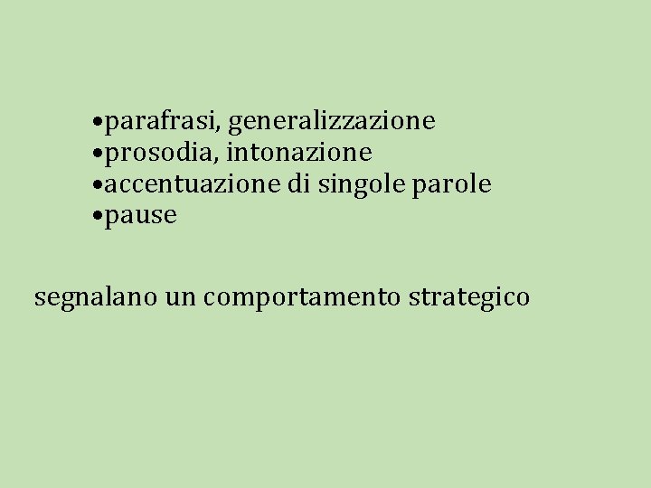  • parafrasi, generalizzazione • prosodia, intonazione • accentuazione di singole parole • pause