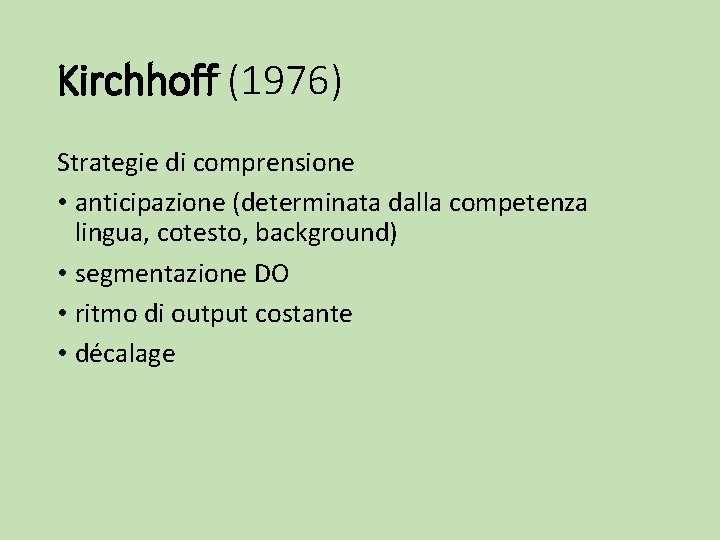 Kirchhoff (1976) Strategie di comprensione • anticipazione (determinata dalla competenza lingua, cotesto, background) •
