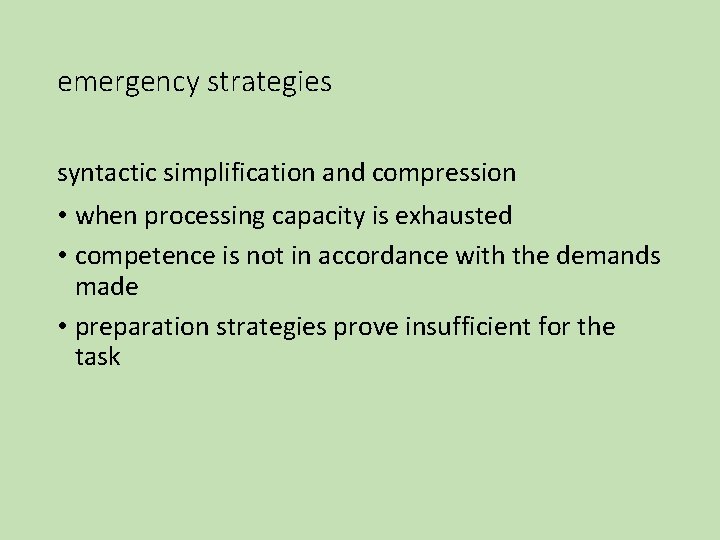 emergency strategies syntactic simplification and compression • when processing capacity is exhausted • competence