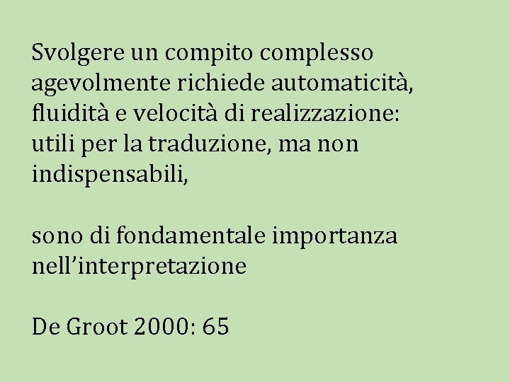 Svolgere un compito complesso agevolmente richiede automaticità, fluidità e velocità di realizzazione: utili per