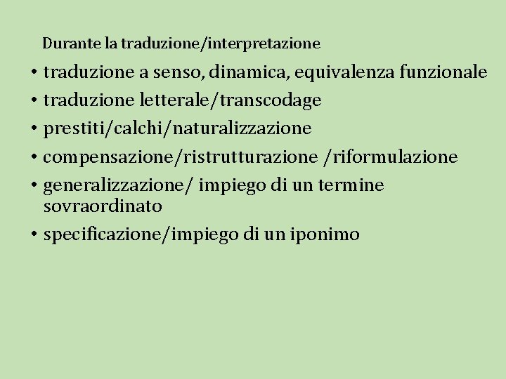 Durante la traduzione/interpretazione • traduzione a senso, dinamica, equivalenza funzionale • traduzione letterale/transcodage •