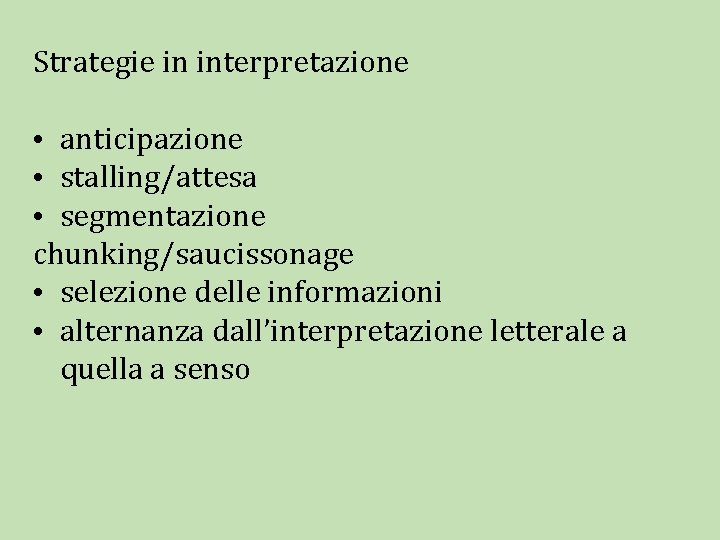 Strategie in interpretazione • anticipazione • stalling/attesa • segmentazione chunking/saucissonage • selezione delle informazioni