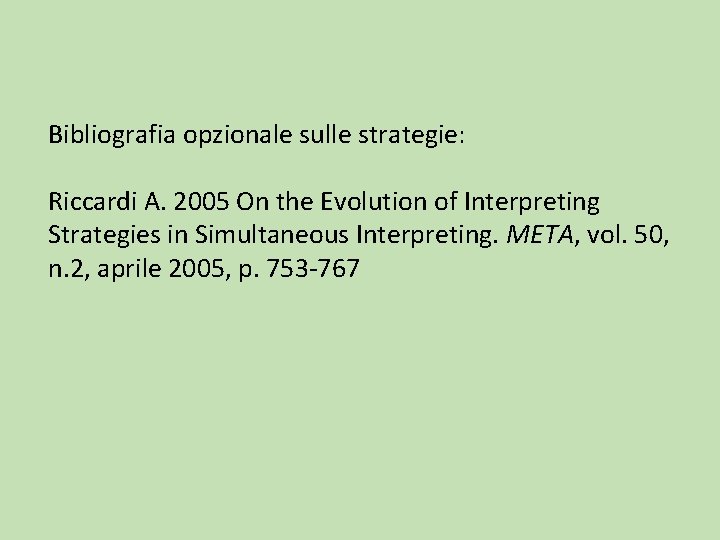 Bibliografia opzionale sulle strategie: Riccardi A. 2005 On the Evolution of Interpreting Strategies in