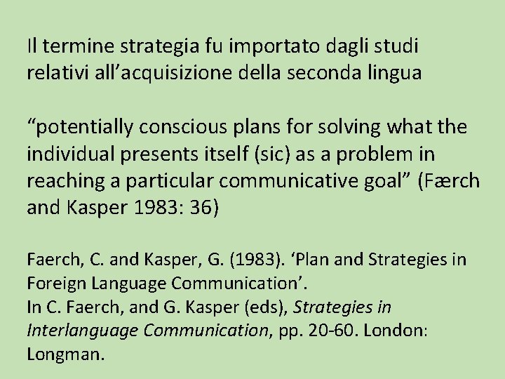 Il termine strategia fu importato dagli studi relativi all’acquisizione della seconda lingua “potentially conscious