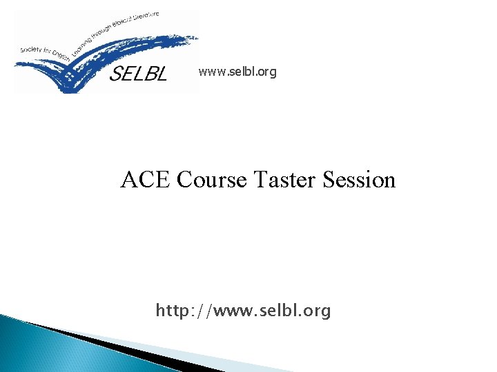 www. selbl. org ACE Course Taster Session http: //www. selbl. org 