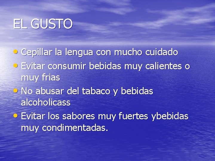 EL GUSTO • Cepillar la lengua con mucho cuidado • Evitar consumir bebidas muy