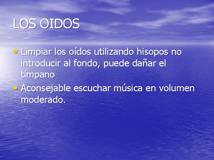 LOS OIDOS • Limpiar los oídos utilizando hisopos no introducir al fondo, puede dañar