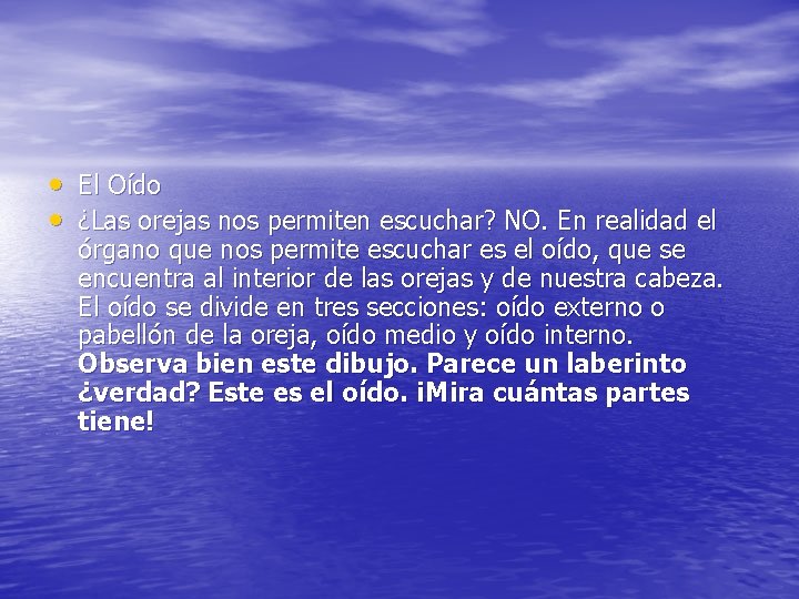  • El Oído • ¿Las orejas nos permiten escuchar? NO. En realidad el