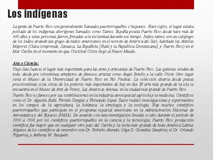 Los indígenas La gente de Puerto Rico son generalmente llamados puertorriqueños o hispanos. Hace