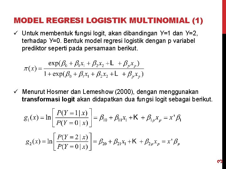 MODEL REGRESI LOGISTIK MULTINOMIAL (1) ü Untuk membentuk fungsi logit, akan dibandingan Y=1 dan