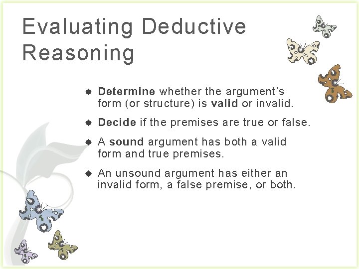 Evaluating Deductive Reasoning Determine whether the argument’s form (or structure) is valid or invalid.