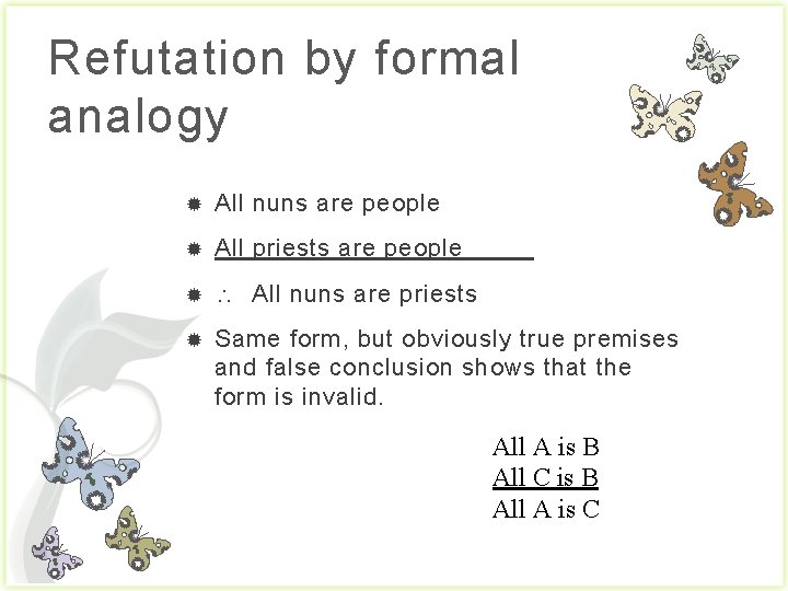 Refutation by formal analogy All nuns are people All priests are people  All