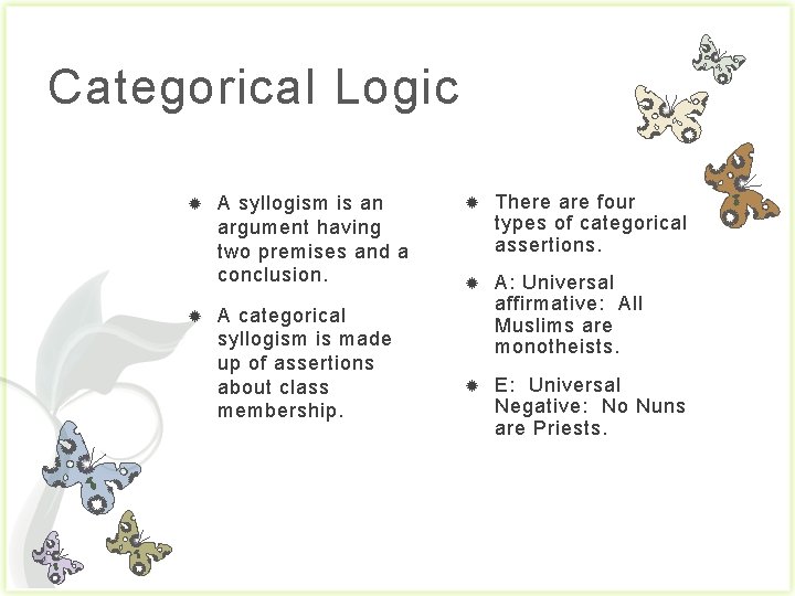 Categorical Logic A syllogism is an argument having two premises and a conclusion. A