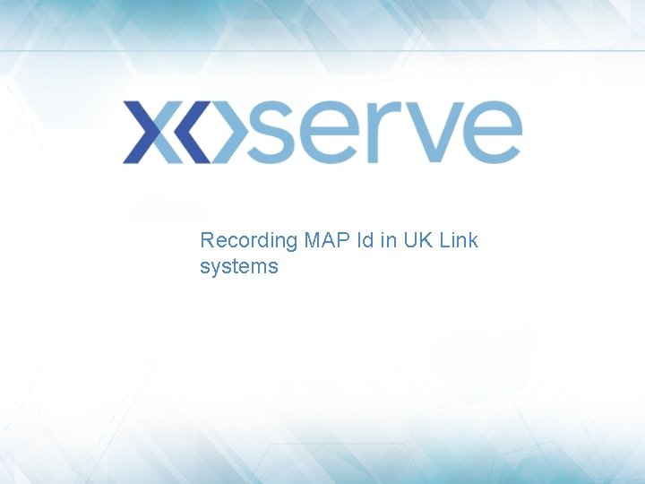 Recording MAP Id in UK Link systems 