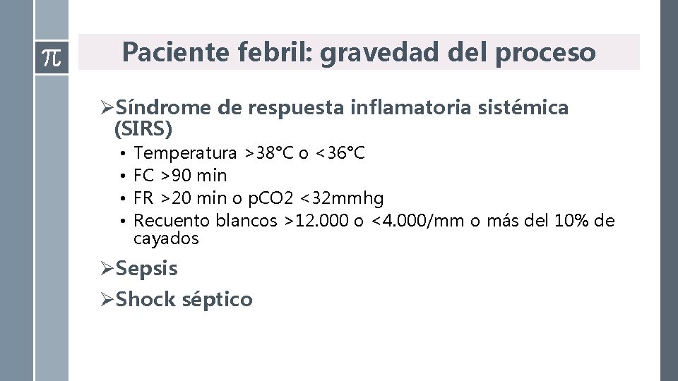 Paciente febril: gravedad del proceso ØSíndrome de respuesta inflamatoria sistémica (SIRS) • • Temperatura