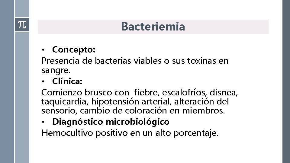 Bacteriemia • Concepto: Presencia de bacterias viables o sus toxinas en sangre. • Clínica:
