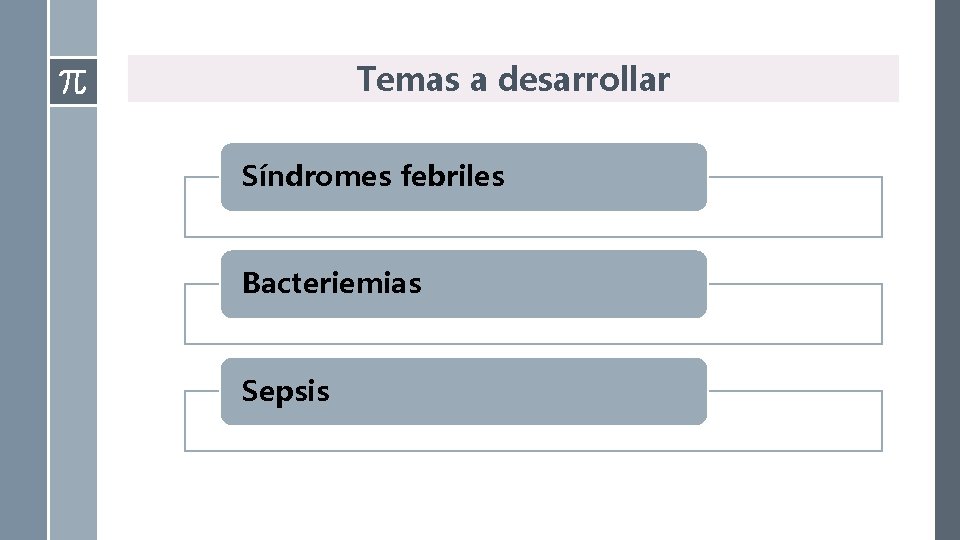 Temas a desarrollar Síndromes febriles Bacteriemias Sepsis 