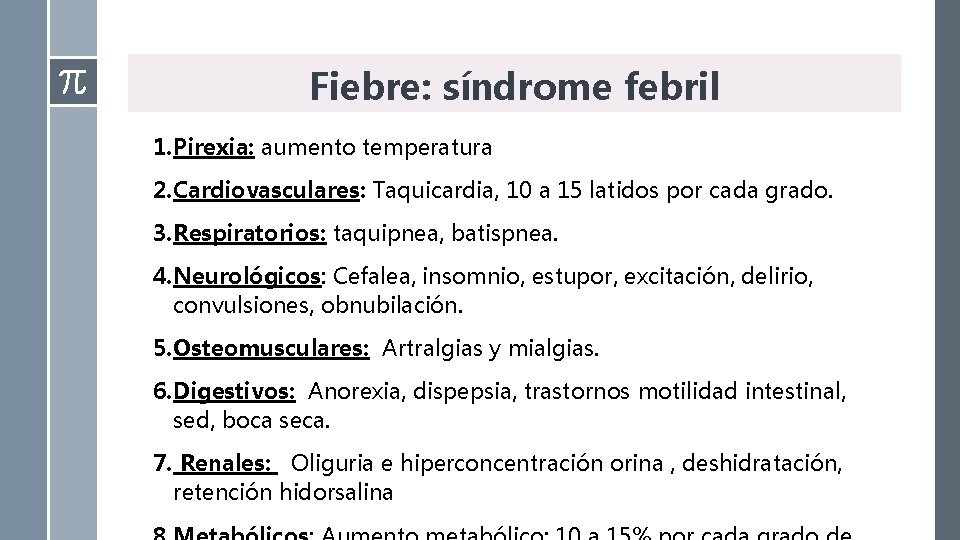 Fiebre: síndrome febril 1. Pirexia: aumento temperatura 2. Cardiovasculares: Taquicardia, 10 a 15 latidos