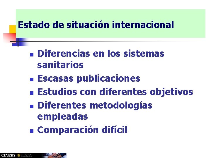 Estado de situación internacional n n n Diferencias en los sistemas sanitarios Escasas publicaciones Estado de situación internacional n n n Diferencias en los sistemas sanitarios Escasas publicaciones