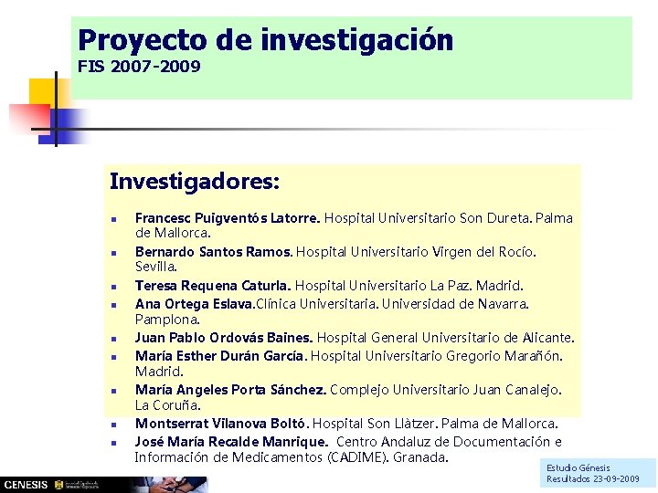 Proyecto de investigación FIS 2007 -2009 Investigadores: n n n n n Francesc Puigventós Proyecto de investigación FIS 2007 -2009 Investigadores: n n n n n Francesc Puigventós