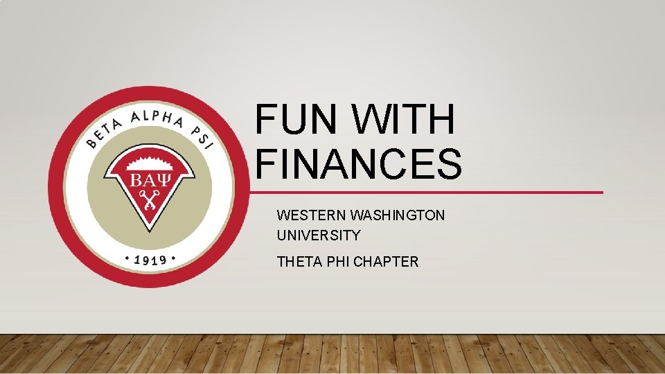 FUN WITH FINANCES WESTERN WASHINGTON UNIVERSITY THETA PHI CHAPTER 