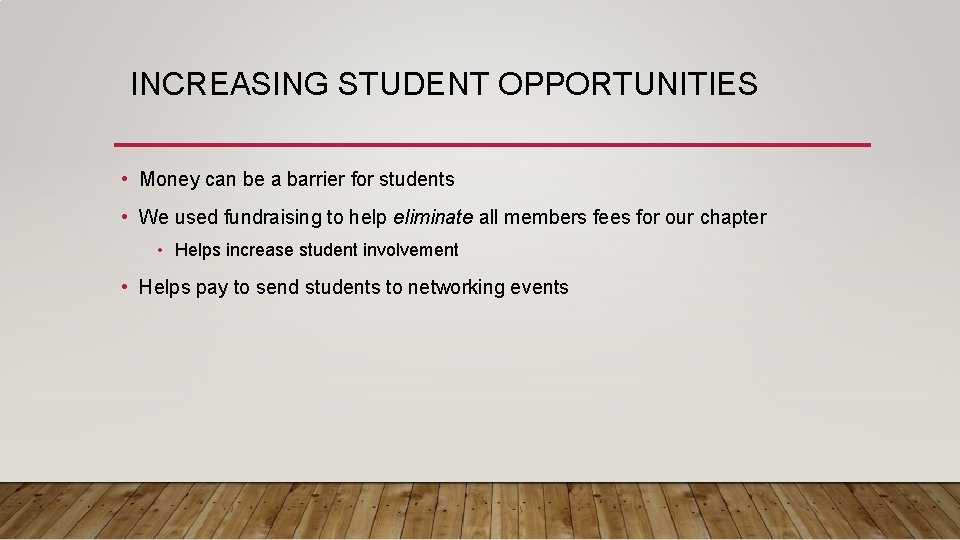 INCREASING STUDENT OPPORTUNITIES • Money can be a barrier for students • We