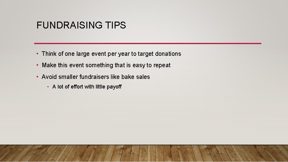 FUNDRAISING TIPS • Think of one large event per year to target donations •