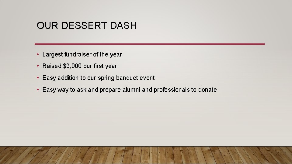 OUR DESSERT DASH • Largest fundraiser of the year • Raised $3, 000 our