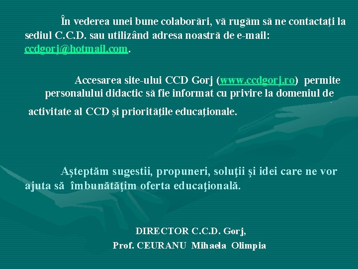 În vederea unei bune colaborări, vă rugăm să ne contactaţi la sediul C. C.