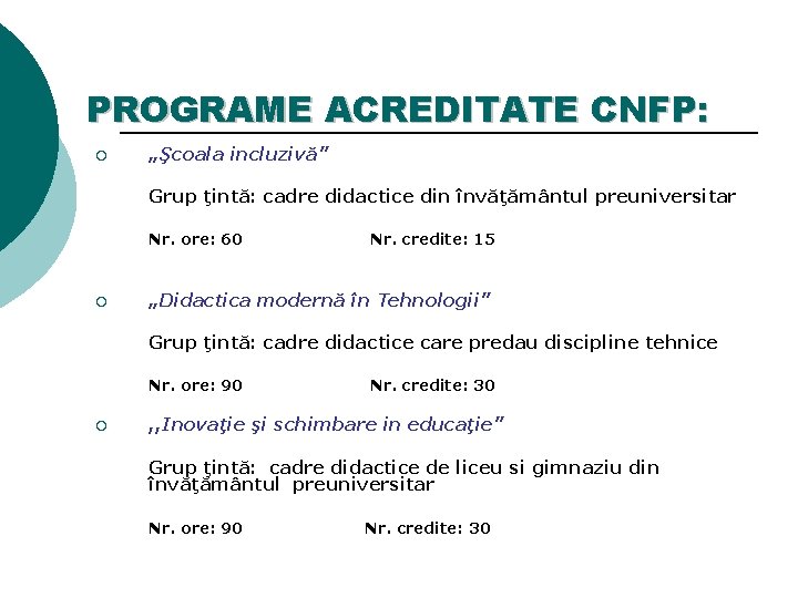 PROGRAME ACREDITATE CNFP: ¡ „Şcoala incluzivă” Grup ţintă: cadre didactice din învăţământul preuniversitar Nr.