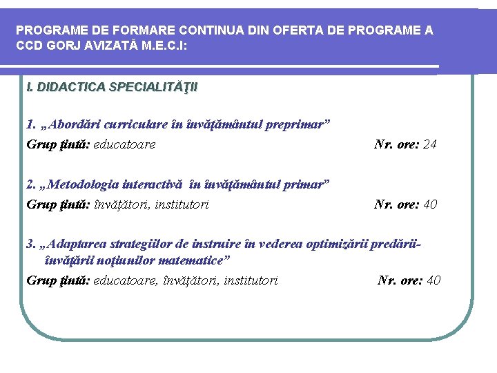 PROGRAME DE FORMARE CONTINUA DIN OFERTA DE PROGRAME A CCD GORJ AVIZATĂ M. E.