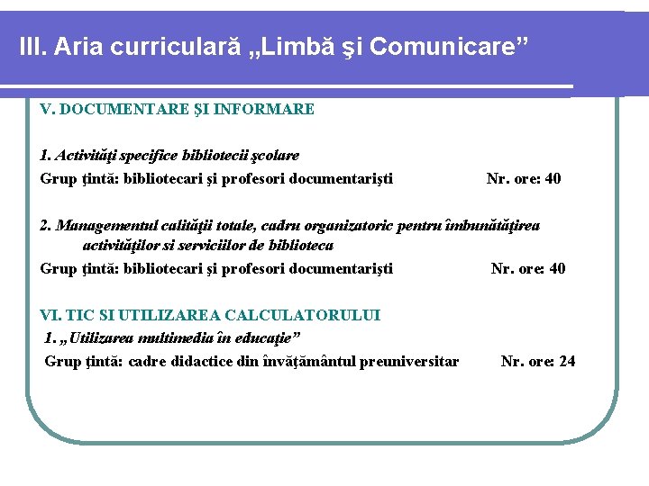 III. Aria curriculară „Limbă şi Comunicare” V. DOCUMENTARE ŞI INFORMARE 1. Activităţi specifice bibliotecii