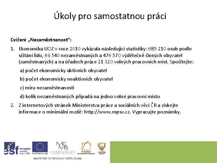 Úkoly pro samostatnou práci Cvičení „Nezaměstnanost“: 1. Ekonomika UOZ v roce 2010 vykázala následující