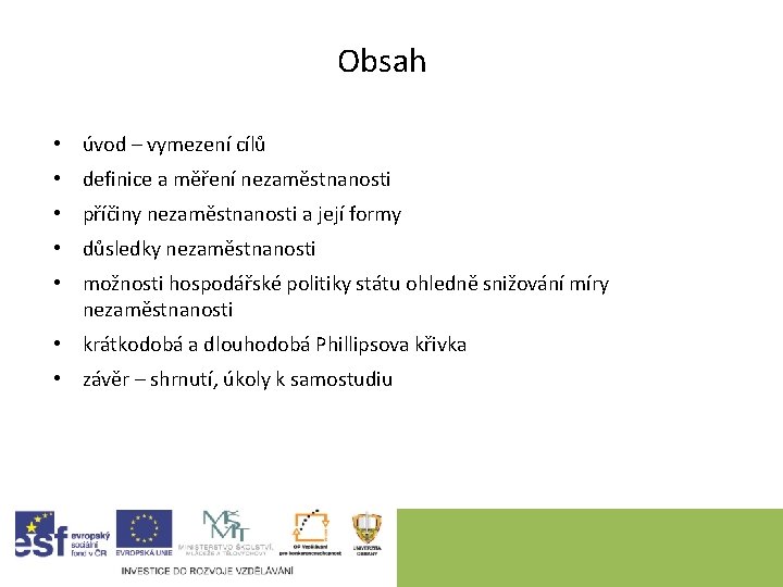 Obsah • úvod – vymezení cílů • definice a měření nezaměstnanosti • příčiny nezaměstnanosti