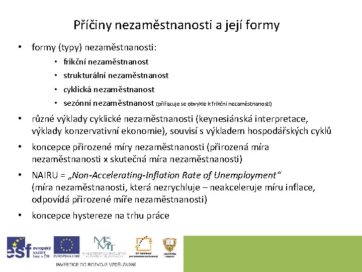 Příčiny nezaměstnanosti a její formy • formy (typy) nezaměstnanosti: • • frikční nezaměstnanost strukturální