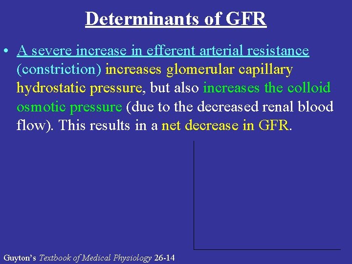 Determinants of GFR • A severe increase in efferent arterial resistance (constriction) increases glomerular Determinants of GFR • A severe increase in efferent arterial resistance (constriction) increases glomerular