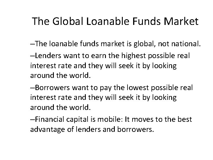 The Global Loanable Funds Market –The loanable funds market is global, not national. –Lenders