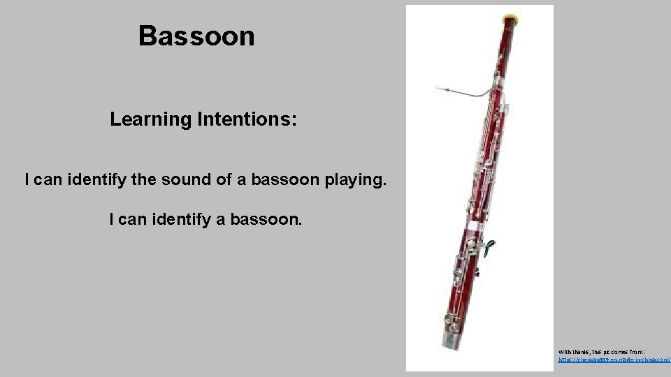 Bassoon Learning Intentions: I can identify the sound of a bassoon playing. I can