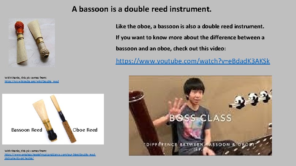 A bassoon is a double reed instrument. Like the oboe, a bassoon is also