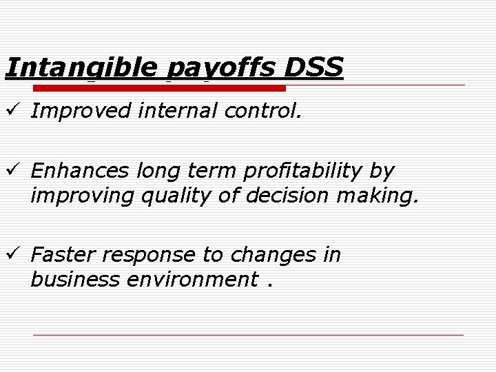 Intangible payoffs DSS ü Improved internal control. ü Enhances long term profitability by improving