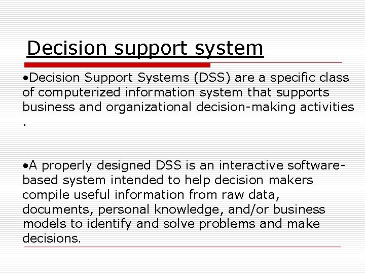 Decision support system • Decision Support Systems (DSS) are a specific class of computerized