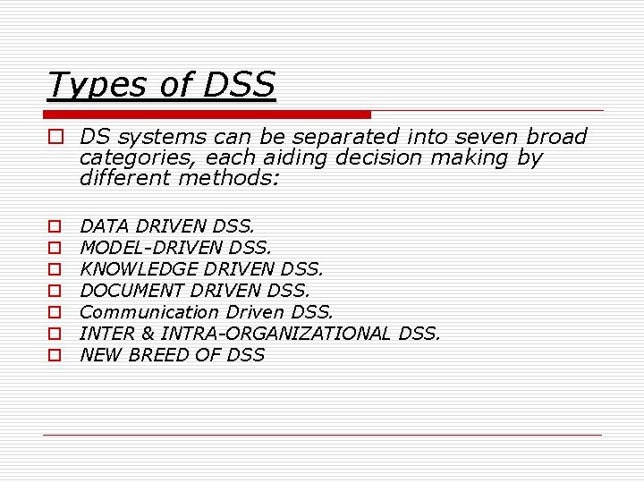 Types of DSS o DS systems can be separated into seven broad categories, each